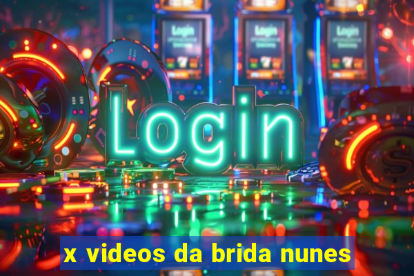 x videos da brida nunes